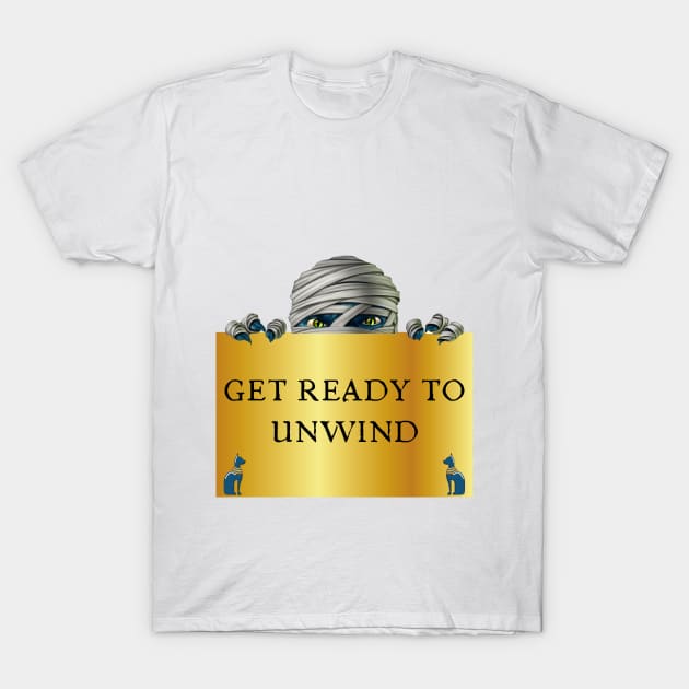 Get Ready To Unwind T-Shirt by PaxDesigns